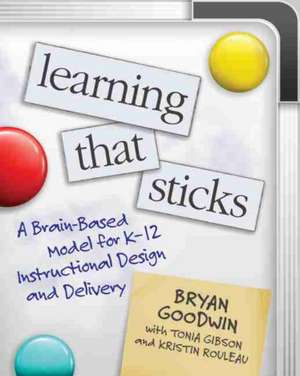 Learning That Sticks: A Brain-Based Model for K-12 Instructional Design and Delivery de Bryan Goodwin