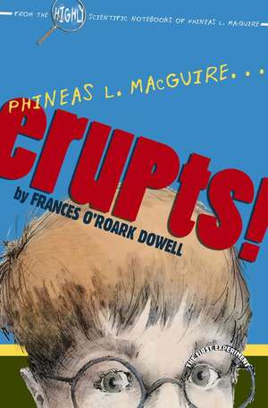 Phineas L. Macguire...Erupts!: The First Experiment de Frances O'Roark Dowell