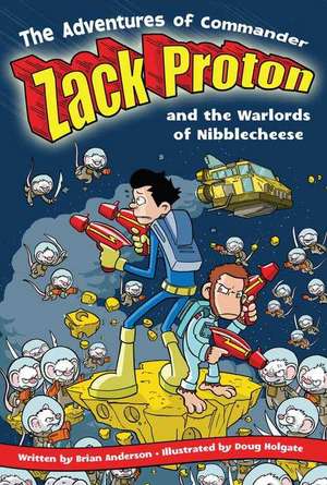 The Adventures of Commander Zack Proton and the Warlords of Nibblecheese de Brian Anderson