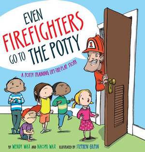 Even Firefighters Go to the Potty: A Potty Training Lift-The-Flap Story de Wendy Wax