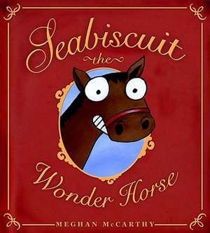 Seabiscuit the Wonder Horse de Meghan McCarthy