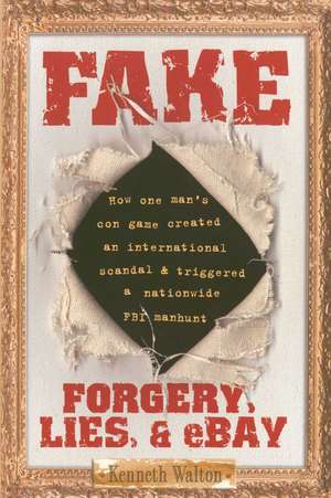 Fake: Forgery, Lies, & eBay de Kenneth Walton