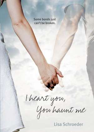 I Heart You, You Haunt Me de Lisa Schroeder