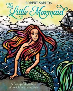 The Little Mermaid: A Pop-Up Adaptation of the Classic Fairy Tale de Robert Sabuda