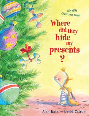 Where Did They Hide My Presents?: Silly Dilly Christmas Songs de Alan Katz