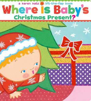 Where Is Baby's Christmas Present?: A Lift-The-Flap Book de Karen Katz