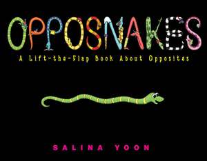 Opposnakes: A Lift-The-Flap Book about Opposites de Salina Yoon