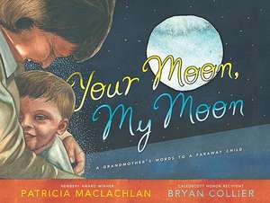 Your Moon, My Moon: A Grandmother's Words to a Faraway Child de Patricia Maclachlan