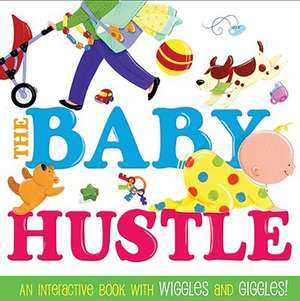 The Baby Hustle: An Interactive Book with Wiggles and Giggles! de Jane Schoenberg