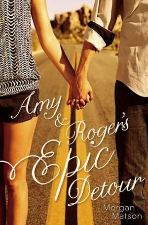 Amy & Roger's Epic Detour de Morgan Matson