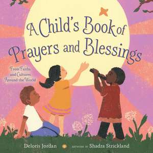 A Child's Book of Prayers and Blessings: From Faiths and Cultures Around the World de Deloris Jordan