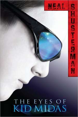 The Eyes of Kid Midas de Neal Shusterman