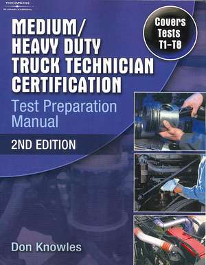 Medium/Heavy Duty Truck Technician Certification Test Preparation Manual de Don Knowles