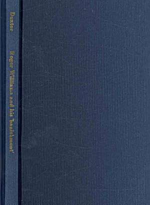 As to Roger Williams, and His 'Banishment' from the Massachusetts Plantation; With a Few Further Words Concerning the Baptists, the Quakers, and Relig de Henry Martyn Dexter