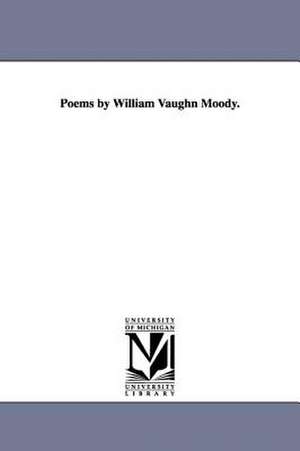 Poems by William Vaughn Moody. de William Vaughn Moody