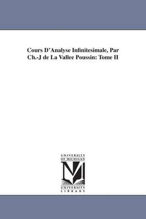 Cours D'Analyse Infinitesimale, Par Ch.-J de La Vallee Poussin: Tome II de Charles Jean De La Valle Poussin