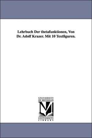 Lehrbuch Der thetafunktionen, Von Dr. Adolf Krazer. Mit 10 Textfiguren. de Adolf Krazer