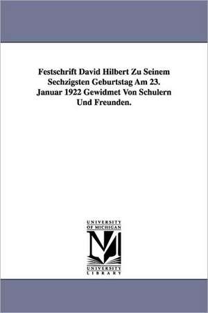 Festschrift David Hilbert Zu Seinem Sechzigsten Geburtstag Am 23. Januar 1922 Gewidmet Von Schulern Und Freunden. de none