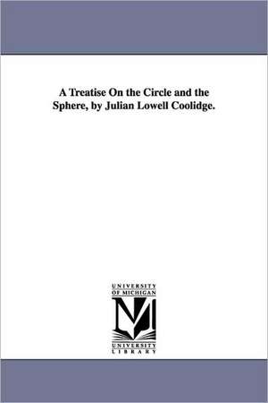 A Treatise on the Circle and the Sphere, by Julian Lowell Coolidge. de Julian Lowell Coolidge