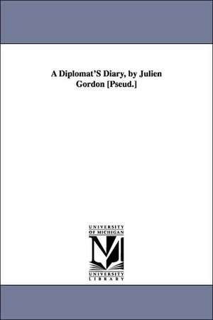 A Diplomat'S Diary, by Julien Gordon [Pseud.] de Julien Gordon