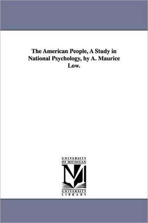 The American People, a Study in National Psychology, by A. Maurice Low. de Alfred Maurice Low