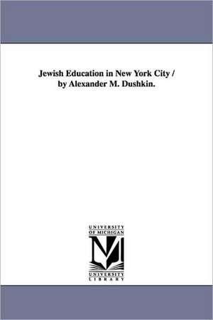 Jewish Education in New York City / By Alexander M. Dushkin. de Alexander M. Dushkin