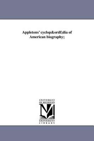 Appletons' Cyclopadia of American Biography; de James Grant and John Fiske Wilson