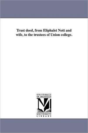 Trust Deed, from Eliphalet Nott and Wife, to the Trustees of Union College. de Eliphalet Nott