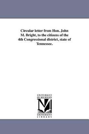 Circular Letter from Hon. John M. Bright, to the Citizens of the 4th Congressional District, State of Tennessee. de John Morgan Bright