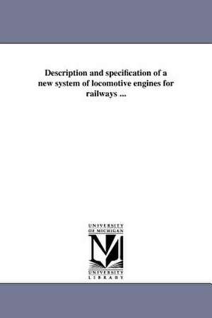 Description and Specification of a New System of Locomotive Engines for Railways ... de George Leonard Vose