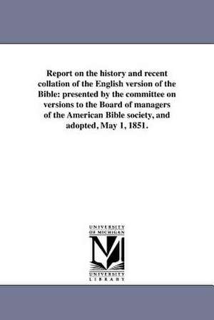 Report on the History and Recent Collation of the English Version of the Bible de American Bible Society Committee on Ver