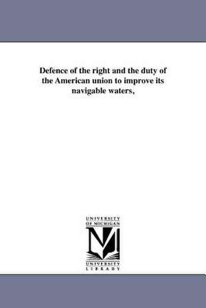 Defence of the Right and the Duty of the American Union to Improve Its Navigable Waters, de Samuel Bulkley Ruggles