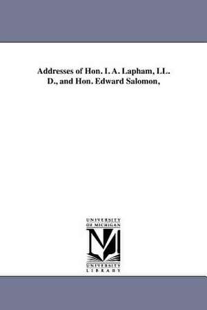 Addresses of Hon. I. A. Lapham, LL. D., and Hon. Edward Salomon, de State Historical Society of Wisconsin