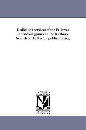 Dedication Services of the Fellowes Athenaeum and the Roxbury Branch of the Boston Public Library, de Boston Public Library Roxbury Branch