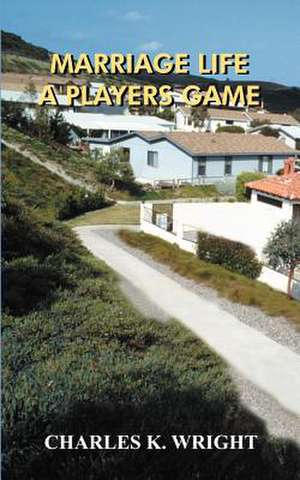 Marriage Life a Players Game de Charles K. Wright