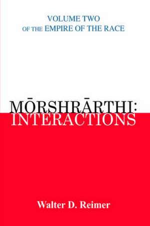 Morshrarthi: Interactions: Volume Two of the Empire of the Race de Walter D. Reimer