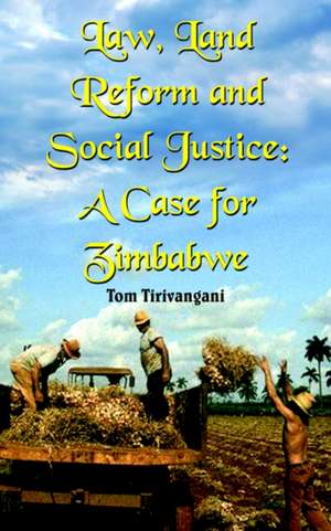 Law, Land Reform and Social Justice de Tom Tirivangani