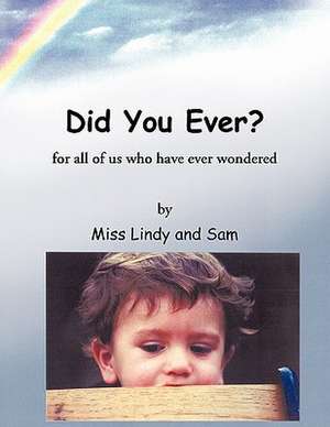 Did You Ever?: For All of Us Who Have Ever Wondered de Miss Lindy