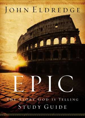 Epic Study Guide de John Eldredge