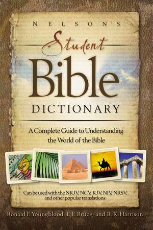 Nelson's Student Bible Dictionary: A Complete Guide to Understanding the World of the Bible de Ronald F. Youngblood