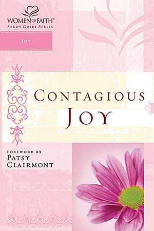 Contagious Joy: Women of Faith Study Guide Series de Women of Faith