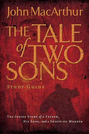 A Tale of Two Sons Bible Study Guide de John F. MacArthur