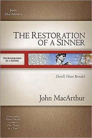 The Restoration of a Sinner: David's Heart Revealed de John MacArthur