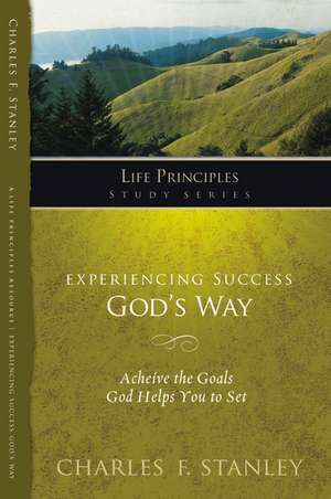 Experiencing Success God's Way: Achieve the Goals God Helps You to Set de Charles F. Stanley