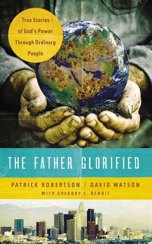 The Father Glorified: True Stories of God's Power Through Ordinary People de Patrick Robertson