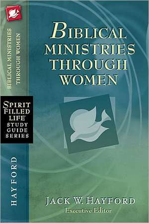 Biblical Ministries Through Women de Jack W. Hayford