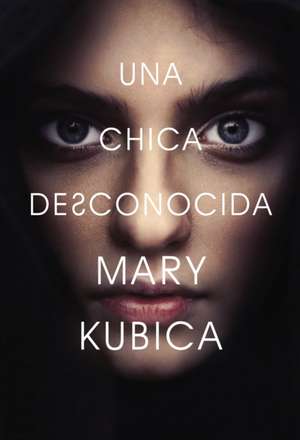 chica desconocida: Una novela de Mary Kubica