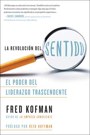 La revolución del sentido: El poder del liderazgo transcendente de Fred Kofman