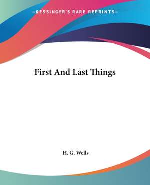 First And Last Things de H. G. Wells