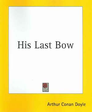 His Last Bow de Arthur Conan Doyle